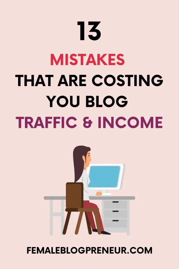 13 Blogging Mistakes That Are Costing You Blog Traffic and Income